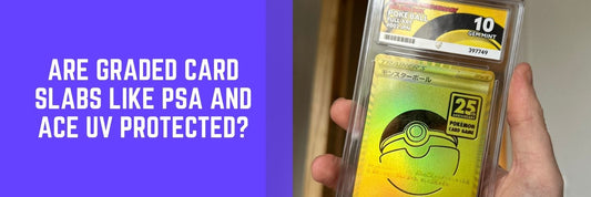 Are Graded Card Slabs Like PSA and ACE UV Protected