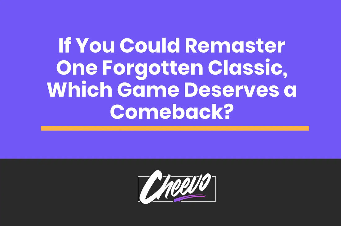 If You Could Remaster One Forgotten Classic, Which Game Deserves a Comeback?